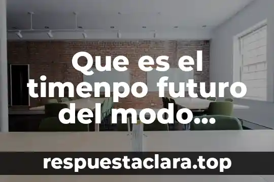 Que es el tiempo futuro significado 8 Que es el timenpo futuro del modo indicativo