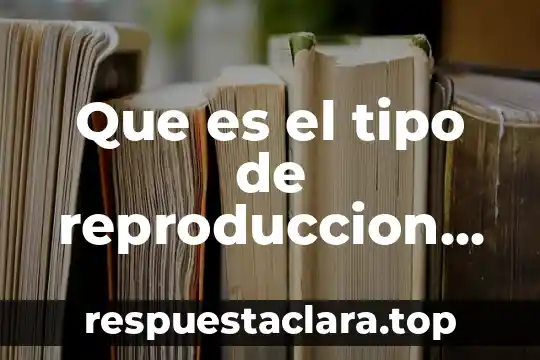 Que es el tipo de reproduccion asistida