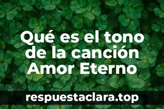 Qué es el tono de la canción Amor Eterno