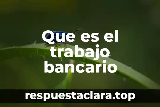 Que es el trabajo bancario