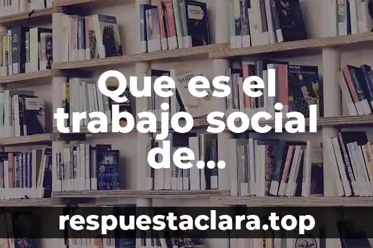 Que es in movimiento social 7 Que es el trabajo social de comunidades