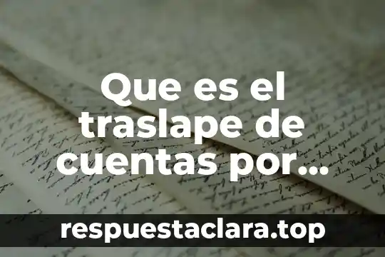 Que es el traslape de cuentas por cobrar
