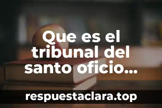 Que es el tribunal del santo oficio resumen