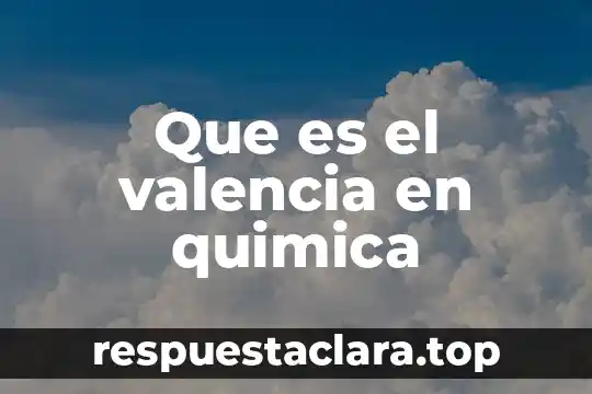 Que es una c antes del nombre 4 Que es el valencia en quimica