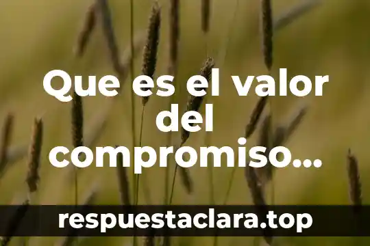 Que es el valor del compromiso en una empresa