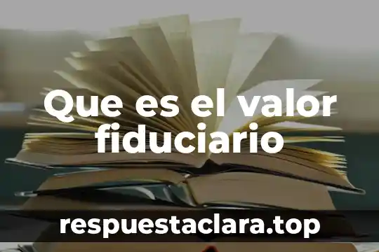 Que es el valor fiduciario