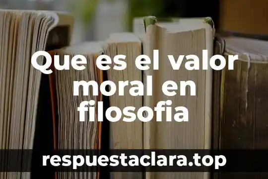 Que es el valor moral en filosofia