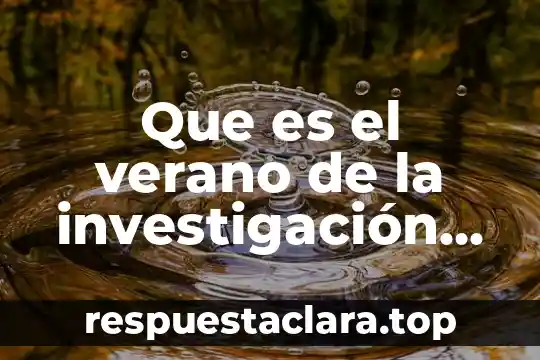 Que es el verano de la investigación científica