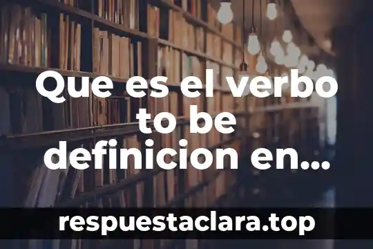 Que es el verbo to be definicion en ingles