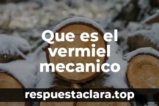 Que es el vermiel mecanico