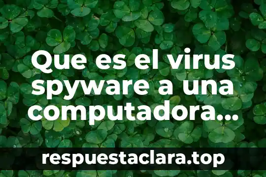 Que es el virus spyware a una computadora yahoo