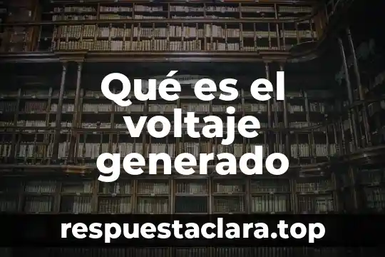 Qué es el voltaje nombre del científico que lo descubrió 4 Qué es el voltaje generado