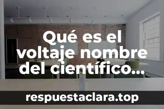 Voltaje y amperaje que es 5 Qué es el voltaje nombre del científico que lo descubrió