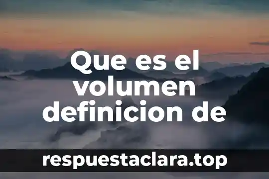 Que es el volumen definicion de