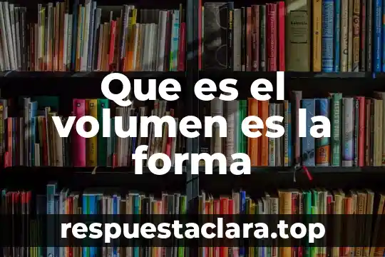 Que es el arte segun un artista 3 Que es el volumen es la forma