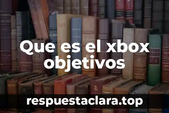 Que es el xbox objetivos