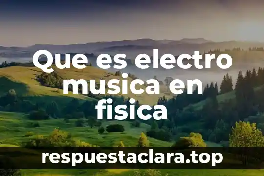 Que es electro musica en fisica