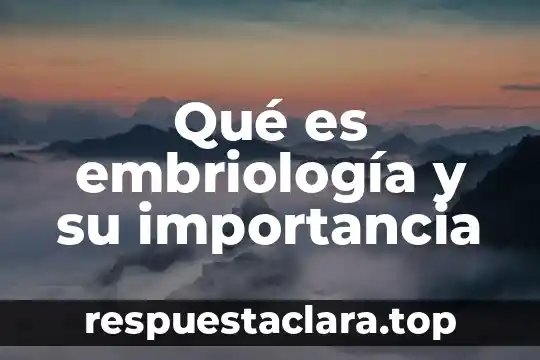 Qué es embriología y su importancia