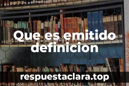 Que es emitido definicion