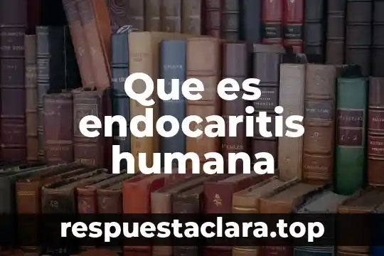 Que es la listeriosis humana 3 Que es endocaritis humana