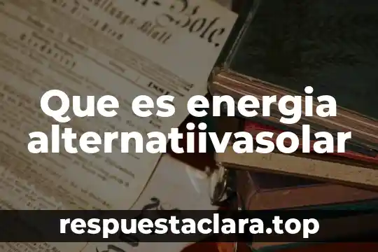 Que es energia alternatiivasolar
