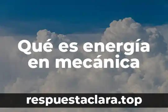 Que es el nombre de persona llamada enyomeli 6 Qué es energía en mecánica
