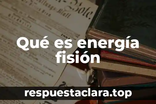 Que es una señal de energia 8 Qué es energía fisión