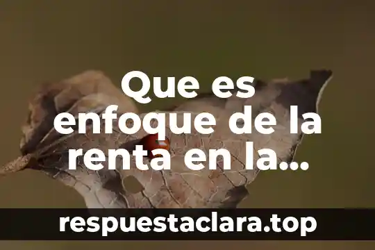 Que es enfoque de la renta en la economia