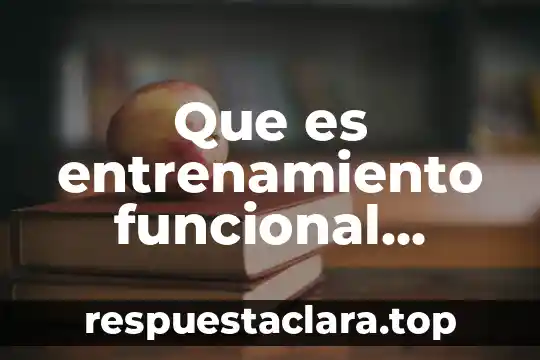 Que es entrenamiento funcional origen