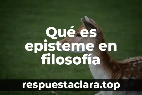 Qué es episteme en filosofía