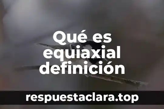 Qué es equiaxial definición