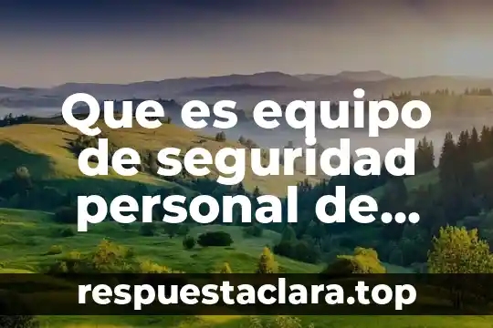 Que es superficial personal 5 Que es equipo de seguridad personal de acuerdo nom stpa