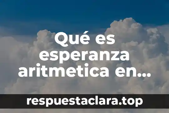 Qué es esperanza aritmetica en estadística ejemplos