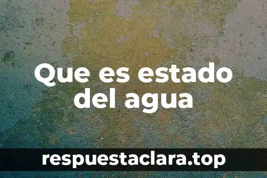 Que es estado del agua