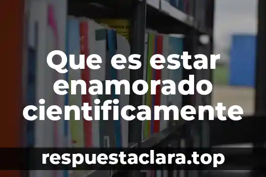 Que es estar enamorado cientificamente