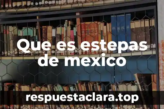 Que es el porgrama todos somos mexico 7 Que es estepas de mexico