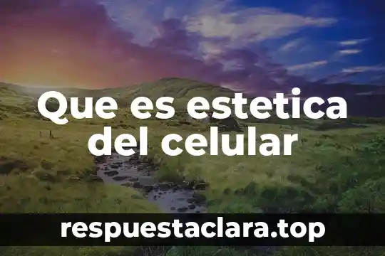 Que es estetica del celular