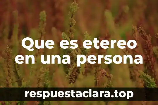 Que es etereo en una persona