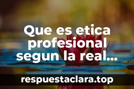 Que es arte diccionario real academia española 5 Que es etica profesional segun la real academia española
