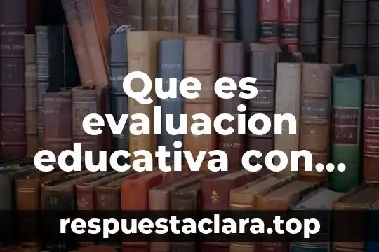 Que es evaluacion educativa con autor y año