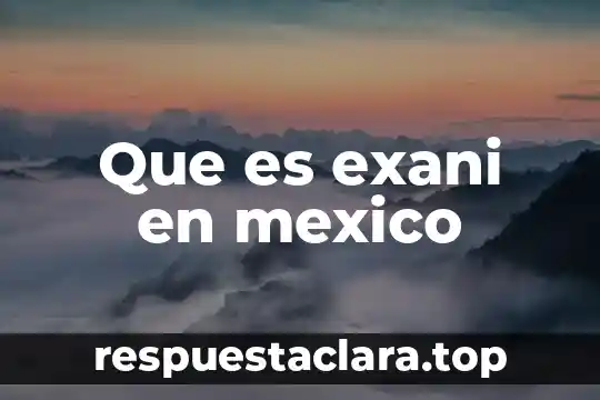 Qué es un nombre comercial en México 8 Que es exani en mexico