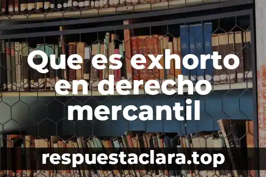 Que es exhorto en derecho mercantil