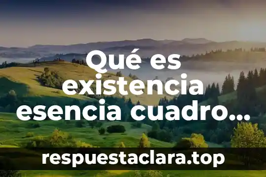 Qué es existencia esencia cuadro sinóptico