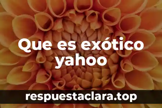 Que es exótico yahoo
