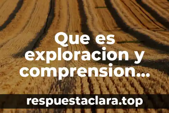 Por que es impoertante la exploracion para la sociedad 3 Que es exploracion y comprension del mundo natural y social