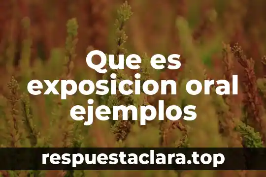 Que es exposicion oral ejemplos