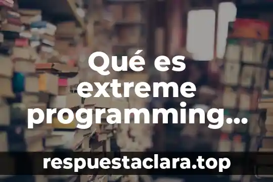 Qué es extreme programming xp
