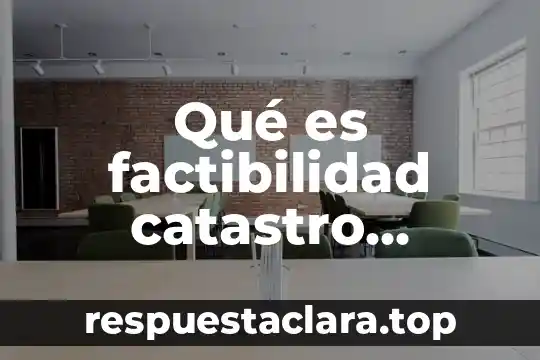 Qué es factibilidad catastro definición