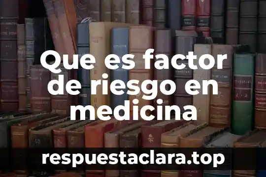 Signo medicina que es 8 Que es factor de riesgo en medicina