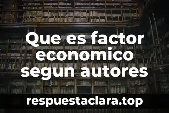 Que es factor economico segun autores